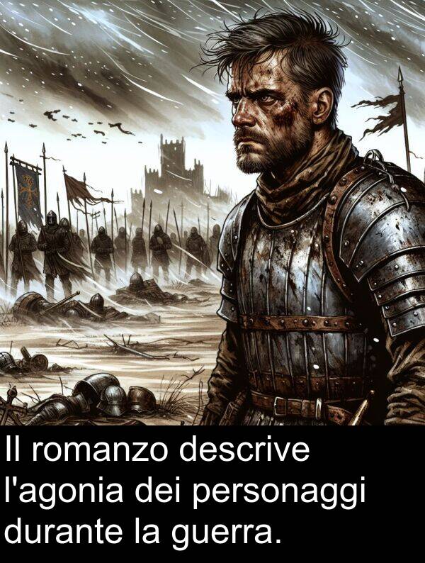 durante: Il romanzo descrive l'agonia dei personaggi durante la guerra.