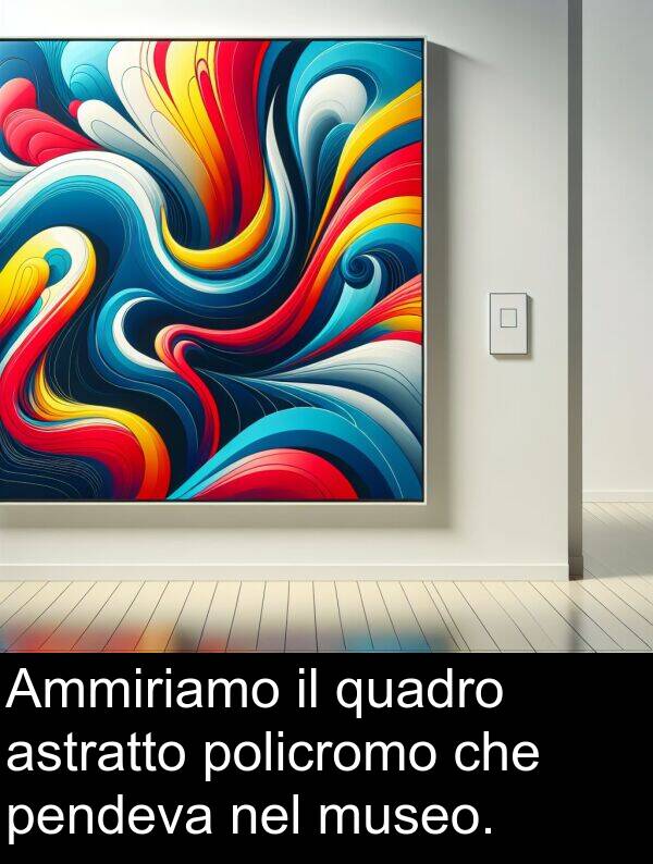 policromo: Ammiriamo il quadro astratto policromo che pendeva nel museo.