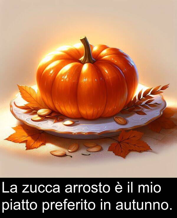 zucca: La zucca arrosto è il mio piatto preferito in autunno.