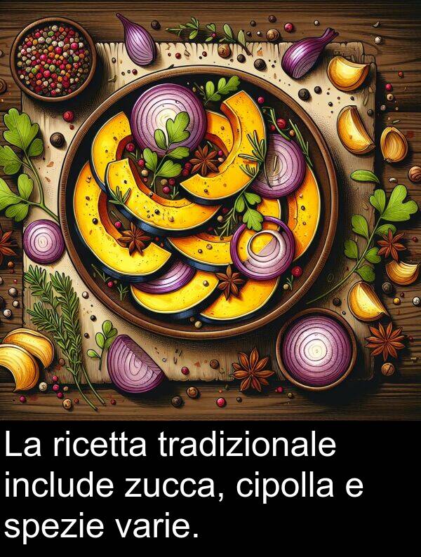 zucca: La ricetta tradizionale include zucca, cipolla e spezie varie.