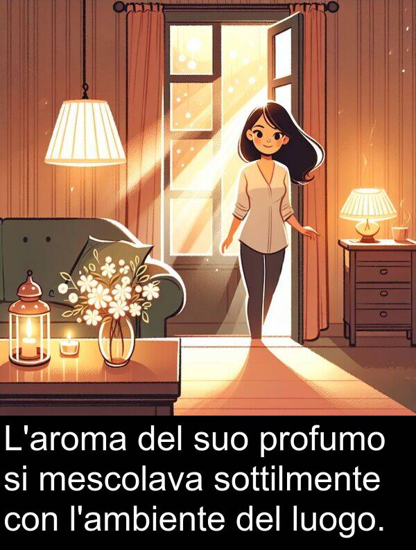 sottilmente: L'aroma del suo profumo si mescolava sottilmente con l'ambiente del luogo.