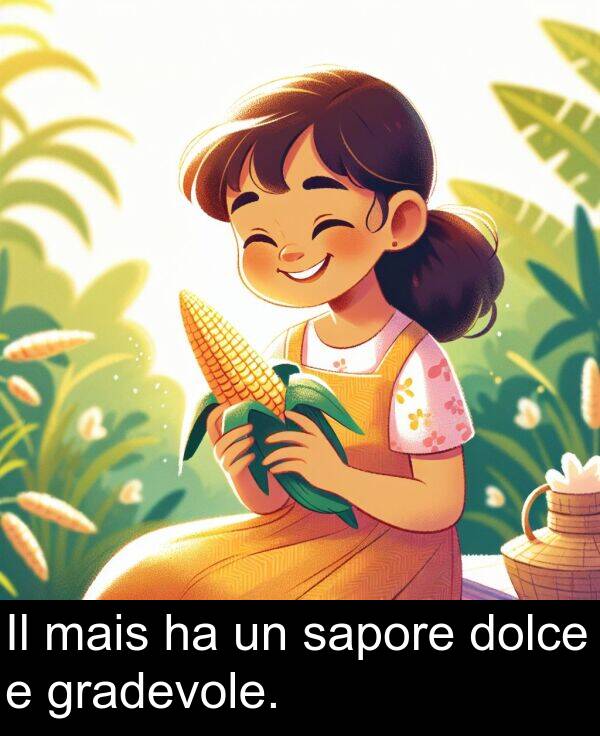 gradevole: Il mais ha un sapore dolce e gradevole.
