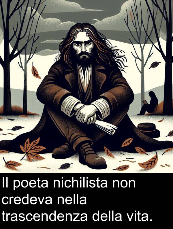 nichilista: Il poeta nichilista non credeva nella trascendenza della vita.
