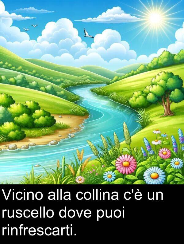 rinfrescarti: Vicino alla collina c'è un ruscello dove puoi rinfrescarti.