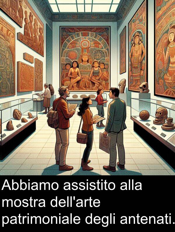 degli: Abbiamo assistito alla mostra dell'arte patrimoniale degli antenati.