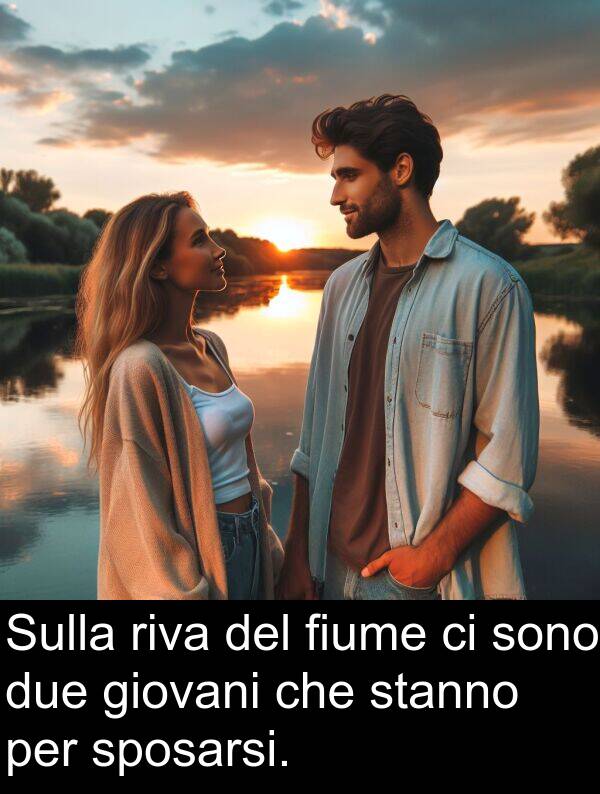 stanno: Sulla riva del fiume ci sono due giovani che stanno per sposarsi.