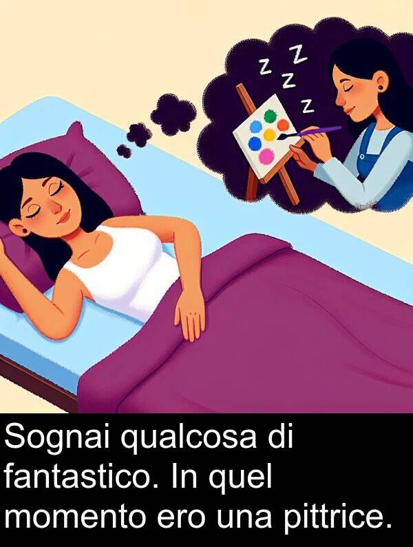 quel: Sognai qualcosa di fantastico. In quel momento ero una pittrice.