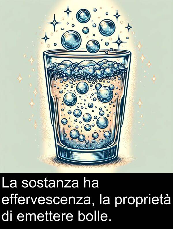 proprietà: La sostanza ha effervescenza, la proprietà di emettere bolle.