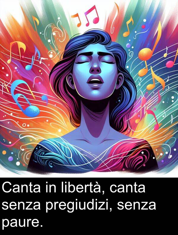 senza: Canta in libertà, canta senza pregiudizi, senza paure.
