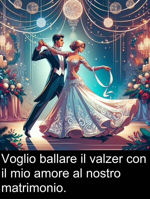 ballare: Voglio ballare il valzer con il mio amore al nostro matrimonio.