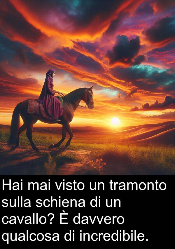 mai: Hai mai visto un tramonto sulla schiena di un cavallo? È davvero qualcosa di incredibile.