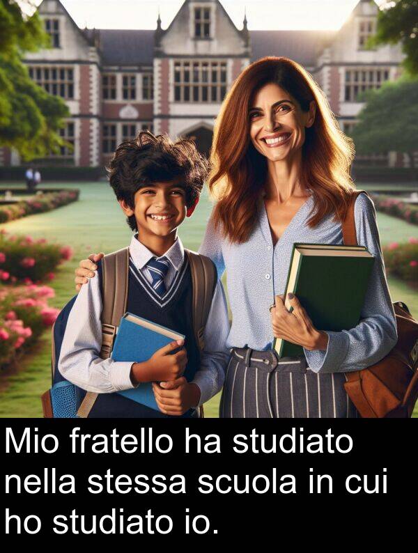 cui: Mio fratello ha studiato nella stessa scuola in cui ho studiato io.