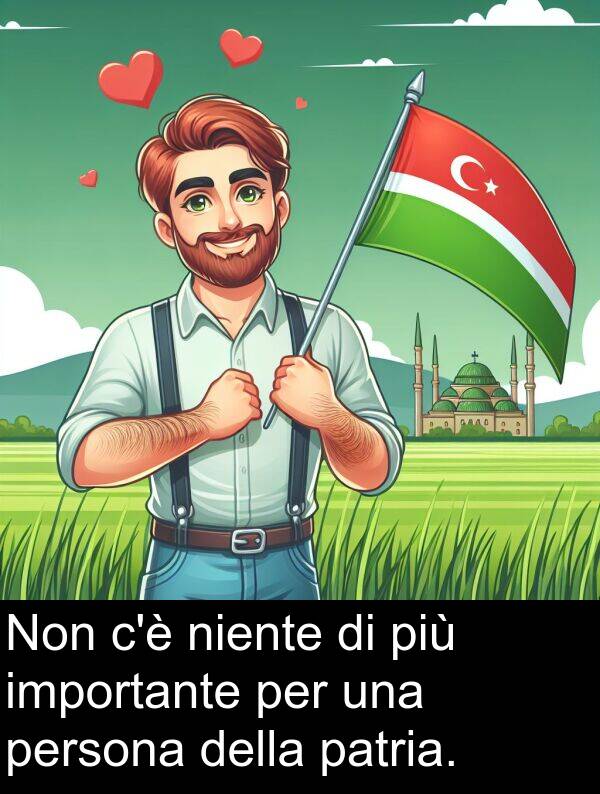 patria: Non c'è niente di più importante per una persona della patria.