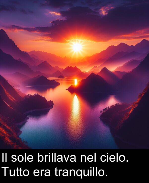 brillava: Il sole brillava nel cielo. Tutto era tranquillo.