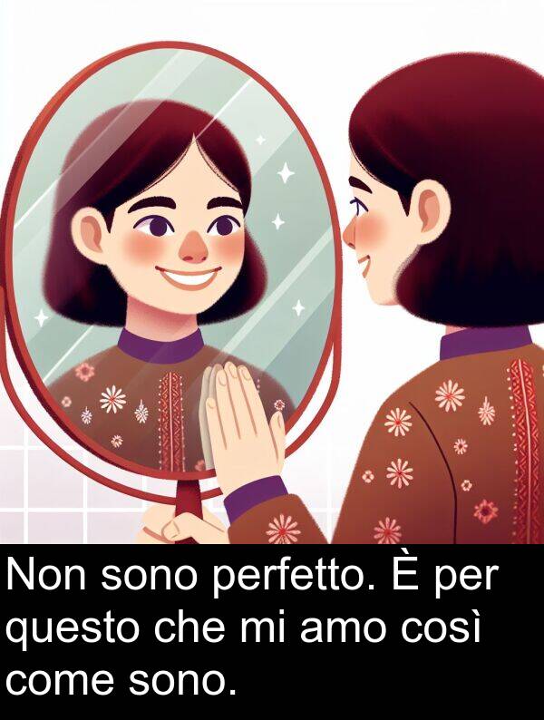 questo: Non sono perfetto. È per questo che mi amo così come sono.