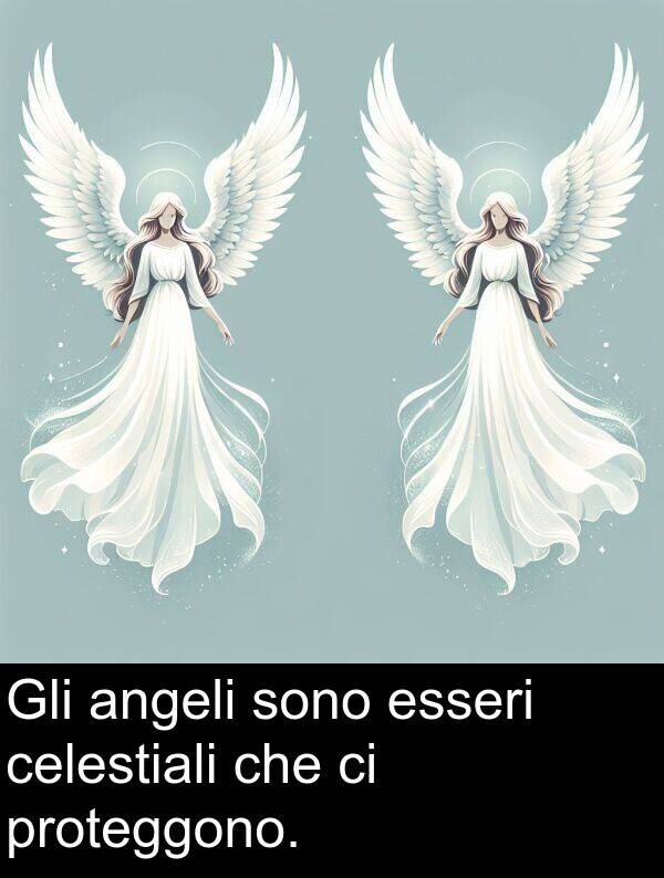 celestiali: Gli angeli sono esseri celestiali che ci proteggono.