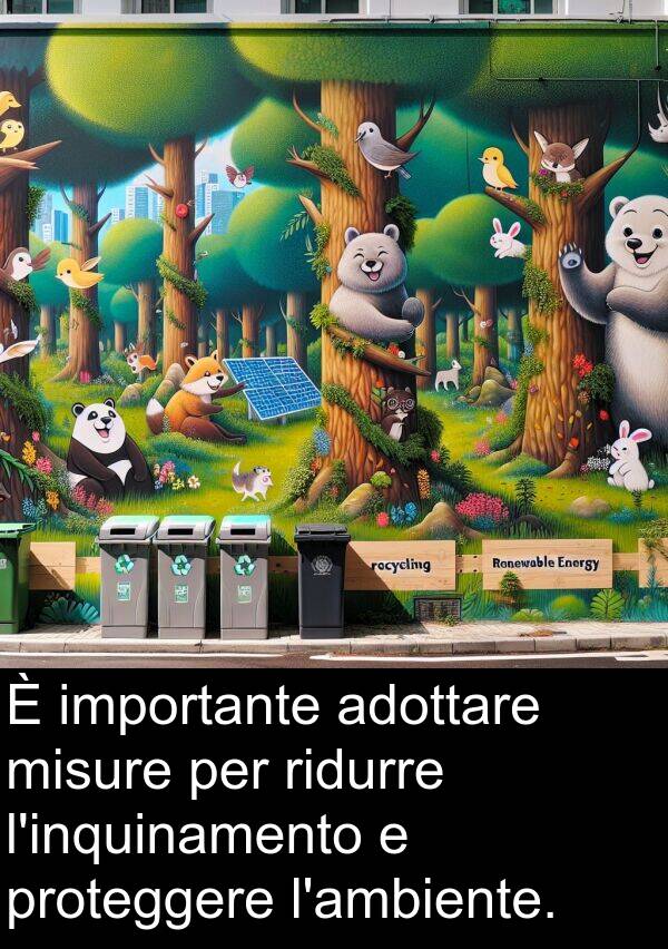 misure: È importante adottare misure per ridurre l'inquinamento e proteggere l'ambiente.
