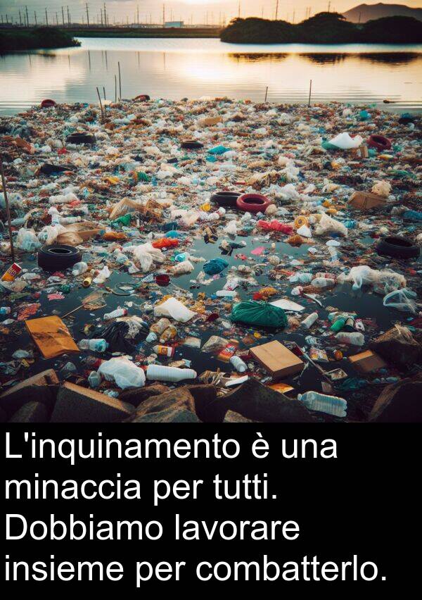 combatterlo: L'inquinamento è una minaccia per tutti. Dobbiamo lavorare insieme per combatterlo.