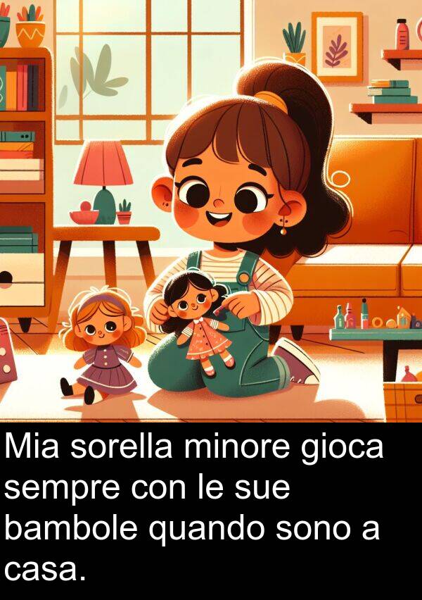 bambole: Mia sorella minore gioca sempre con le sue bambole quando sono a casa.