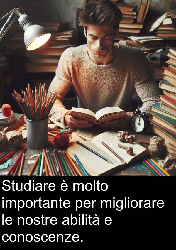 conoscenze: Studiare è molto importante per migliorare le nostre abilità e conoscenze.