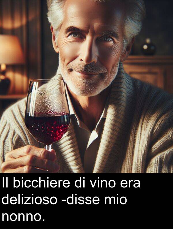 mio: Il bicchiere di vino era delizioso -disse mio nonno.