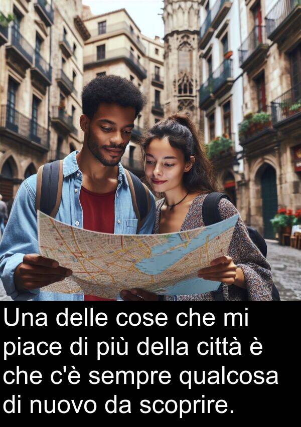 cose: Una delle cose che mi piace di più della città è che c'è sempre qualcosa di nuovo da scoprire.