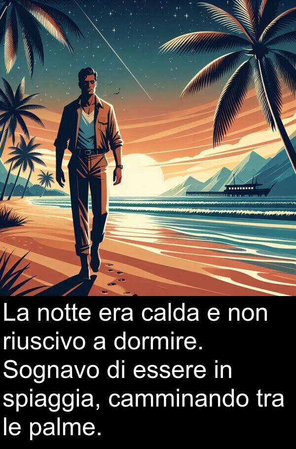 calda: La notte era calda e non riuscivo a dormire. Sognavo di essere in spiaggia, camminando tra le palme.