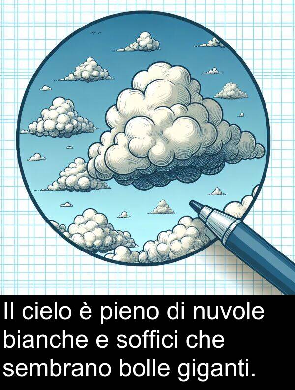 bianche: Il cielo è pieno di nuvole bianche e soffici che sembrano bolle giganti.