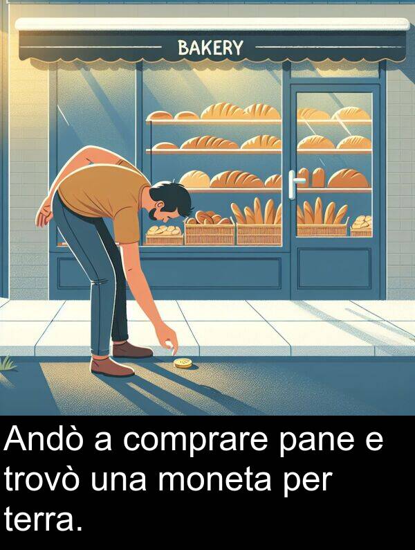 comprare: Andò a comprare pane e trovò una moneta per terra.