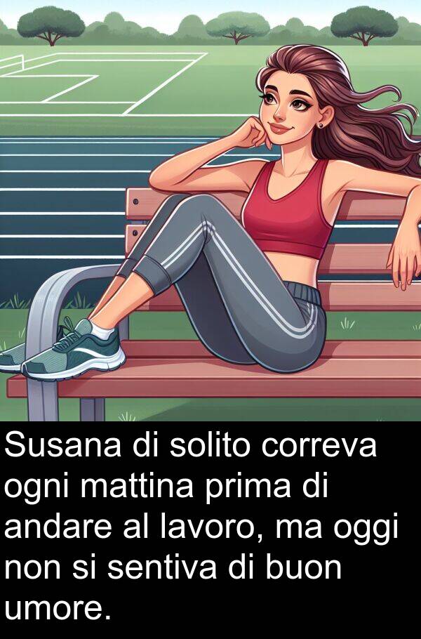 sentiva: Susana di solito correva ogni mattina prima di andare al lavoro, ma oggi non si sentiva di buon umore.