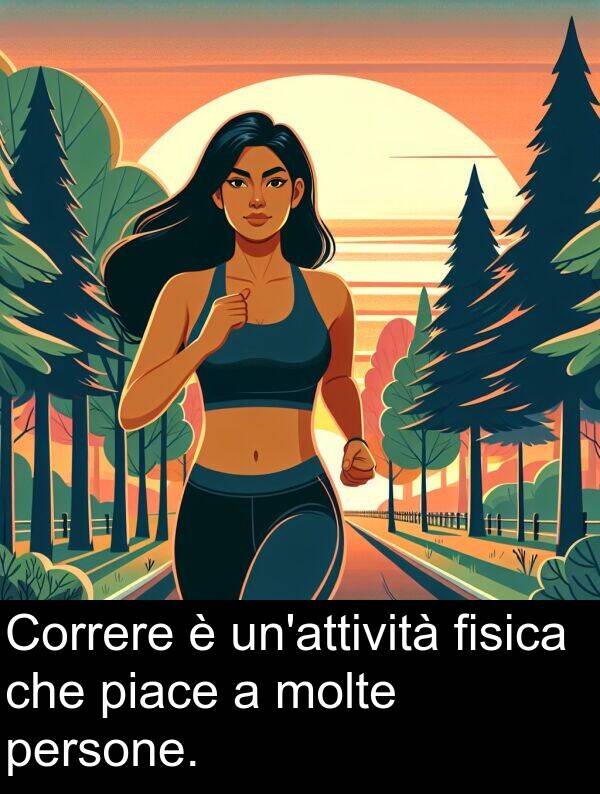 piace: Correre è un'attività fisica che piace a molte persone.