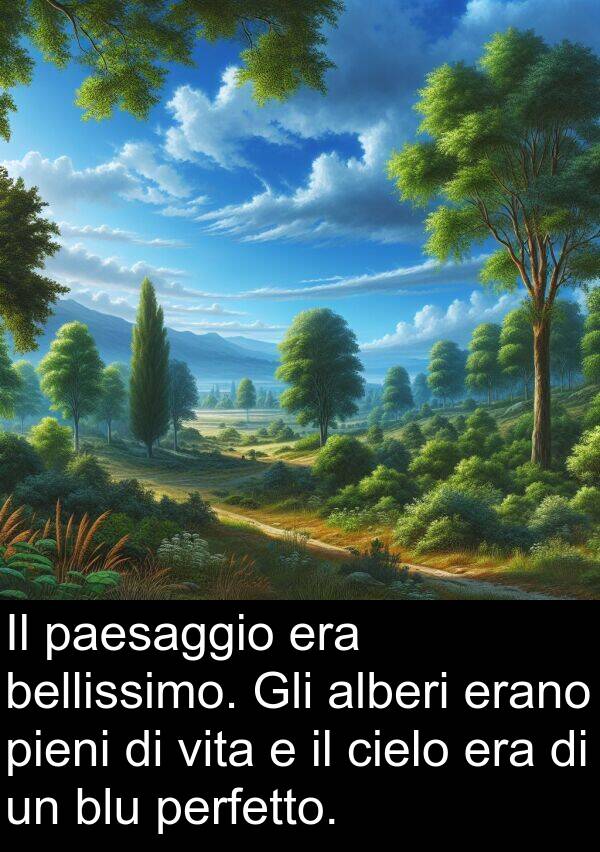 perfetto: Il paesaggio era bellissimo. Gli alberi erano pieni di vita e il cielo era di un blu perfetto.