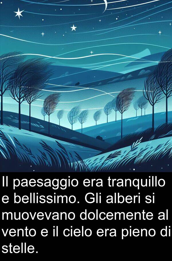 vento: Il paesaggio era tranquillo e bellissimo. Gli alberi si muovevano dolcemente al vento e il cielo era pieno di stelle.