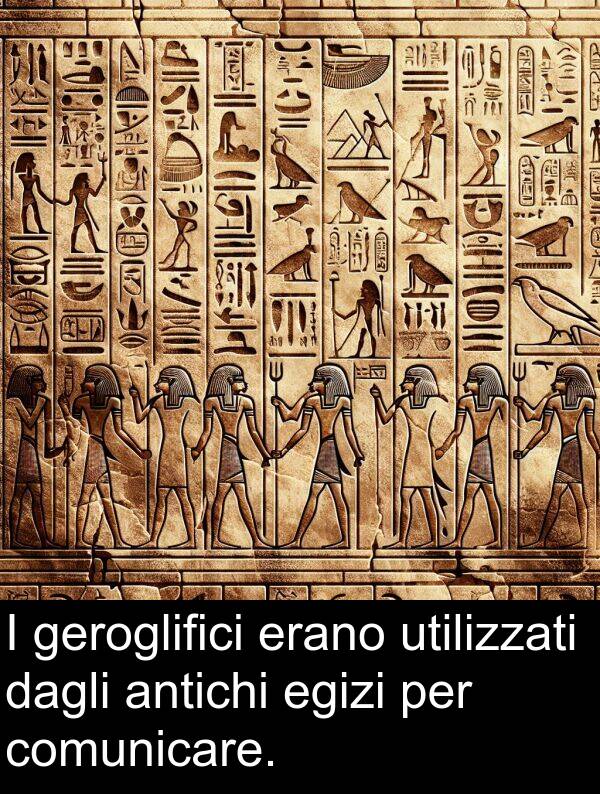dagli: I geroglifici erano utilizzati dagli antichi egizi per comunicare.