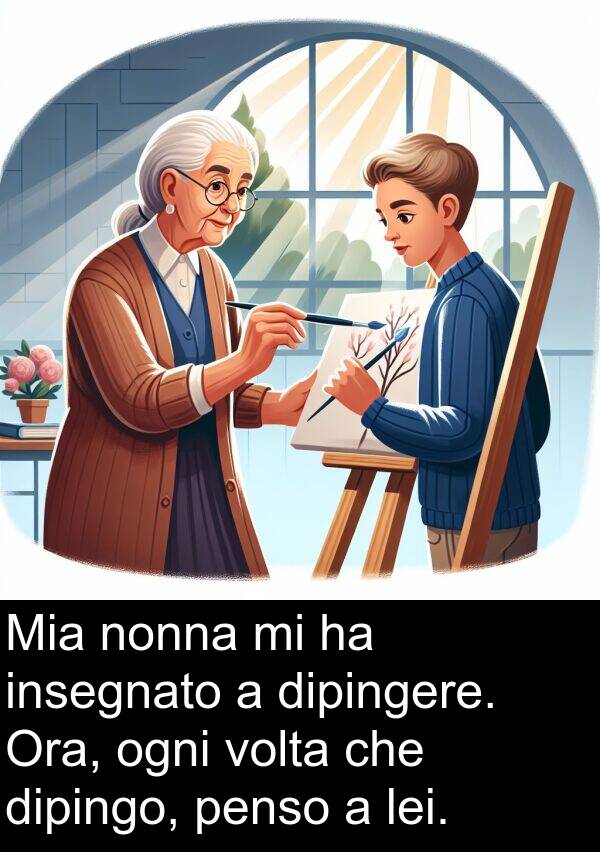 ogni: Mia nonna mi ha insegnato a dipingere. Ora, ogni volta che dipingo, penso a lei.
