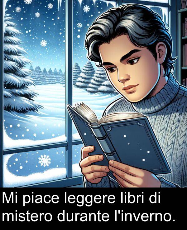 piace: Mi piace leggere libri di mistero durante l'inverno.