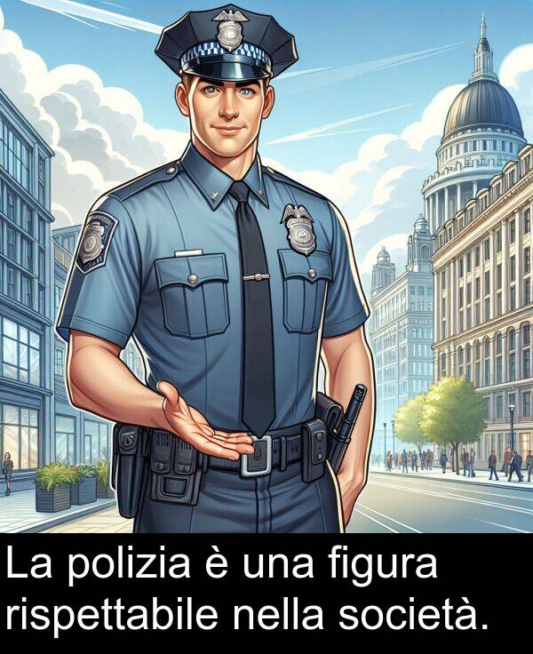 figura: La polizia è una figura rispettabile nella società.