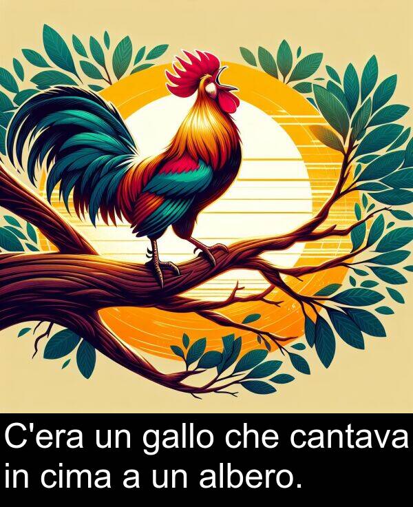 che: C'era un gallo che cantava in cima a un albero.