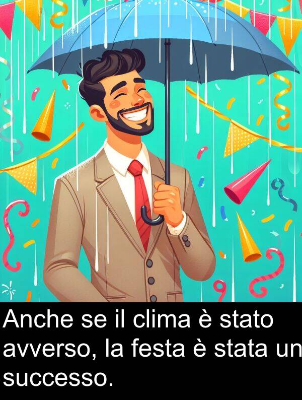 stata: Anche se il clima è stato avverso, la festa è stata un successo.