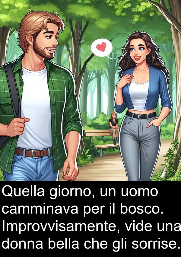 bosco: Quella giorno, un uomo camminava per il bosco. Improvvisamente, vide una donna bella che gli sorrise.