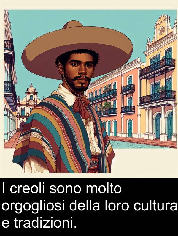 loro: I creoli sono molto orgogliosi della loro cultura e tradizioni.