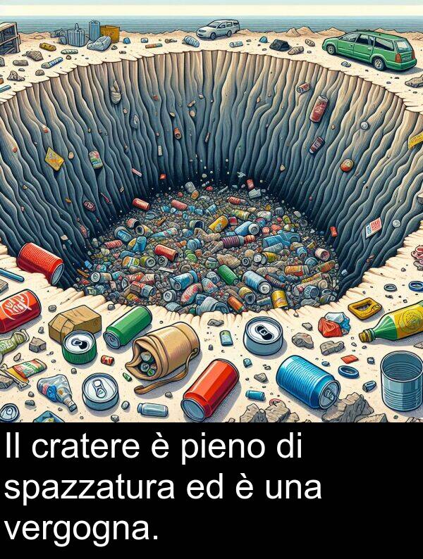spazzatura: Il cratere è pieno di spazzatura ed è una vergogna.