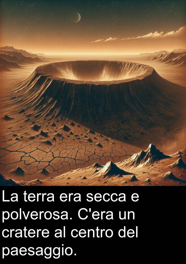 secca: La terra era secca e polverosa. C'era un cratere al centro del paesaggio.