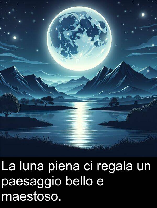 regala: La luna piena ci regala un paesaggio bello e maestoso.