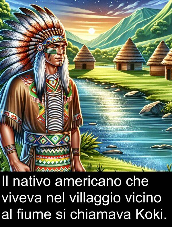americano: Il nativo americano che viveva nel villaggio vicino al fiume si chiamava Koki.