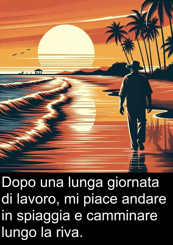 lavoro: Dopo una lunga giornata di lavoro, mi piace andare in spiaggia e camminare lungo la riva.