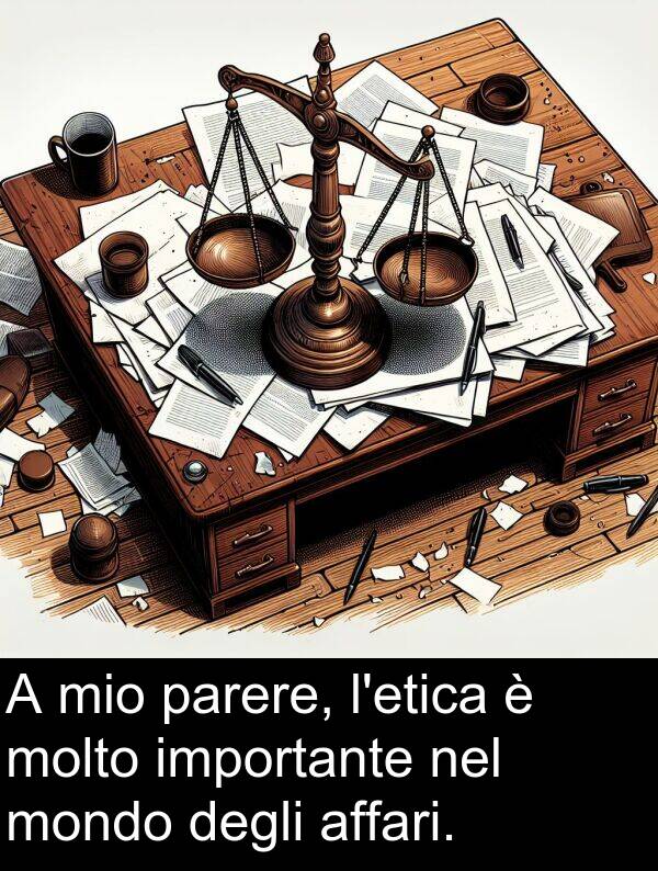 degli: A mio parere, l'etica è molto importante nel mondo degli affari.