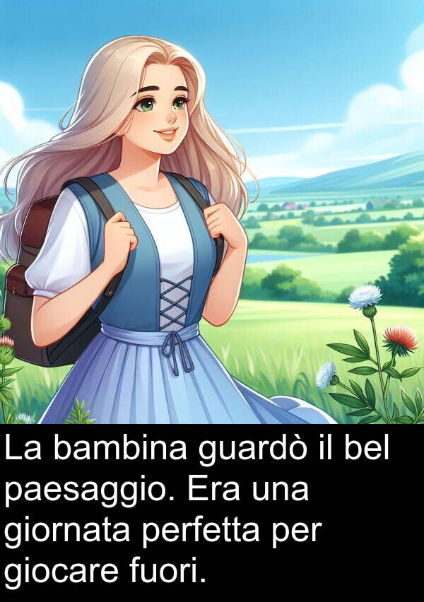 bel: La bambina guardò il bel paesaggio. Era una giornata perfetta per giocare fuori.