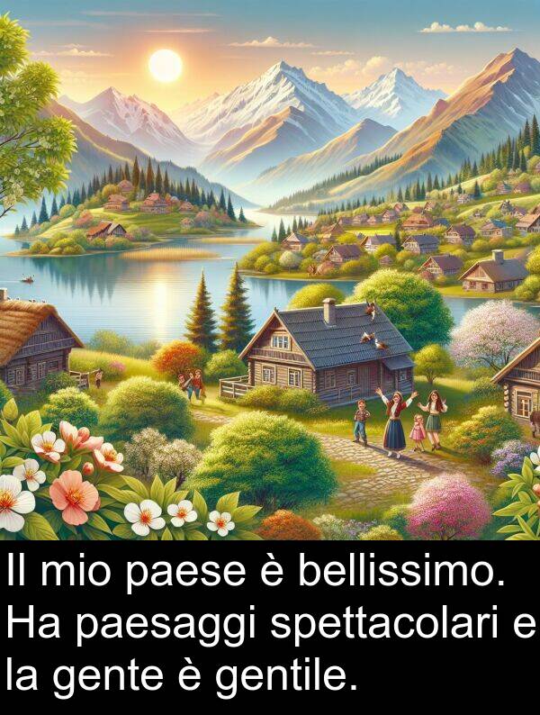 spettacolari: Il mio paese è bellissimo. Ha paesaggi spettacolari e la gente è gentile.