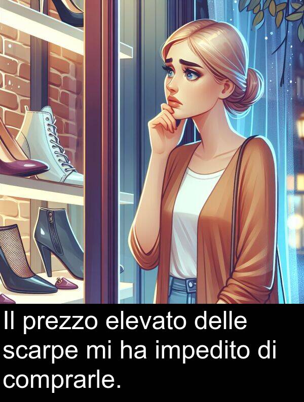 comprarle: Il prezzo elevato delle scarpe mi ha impedito di comprarle.